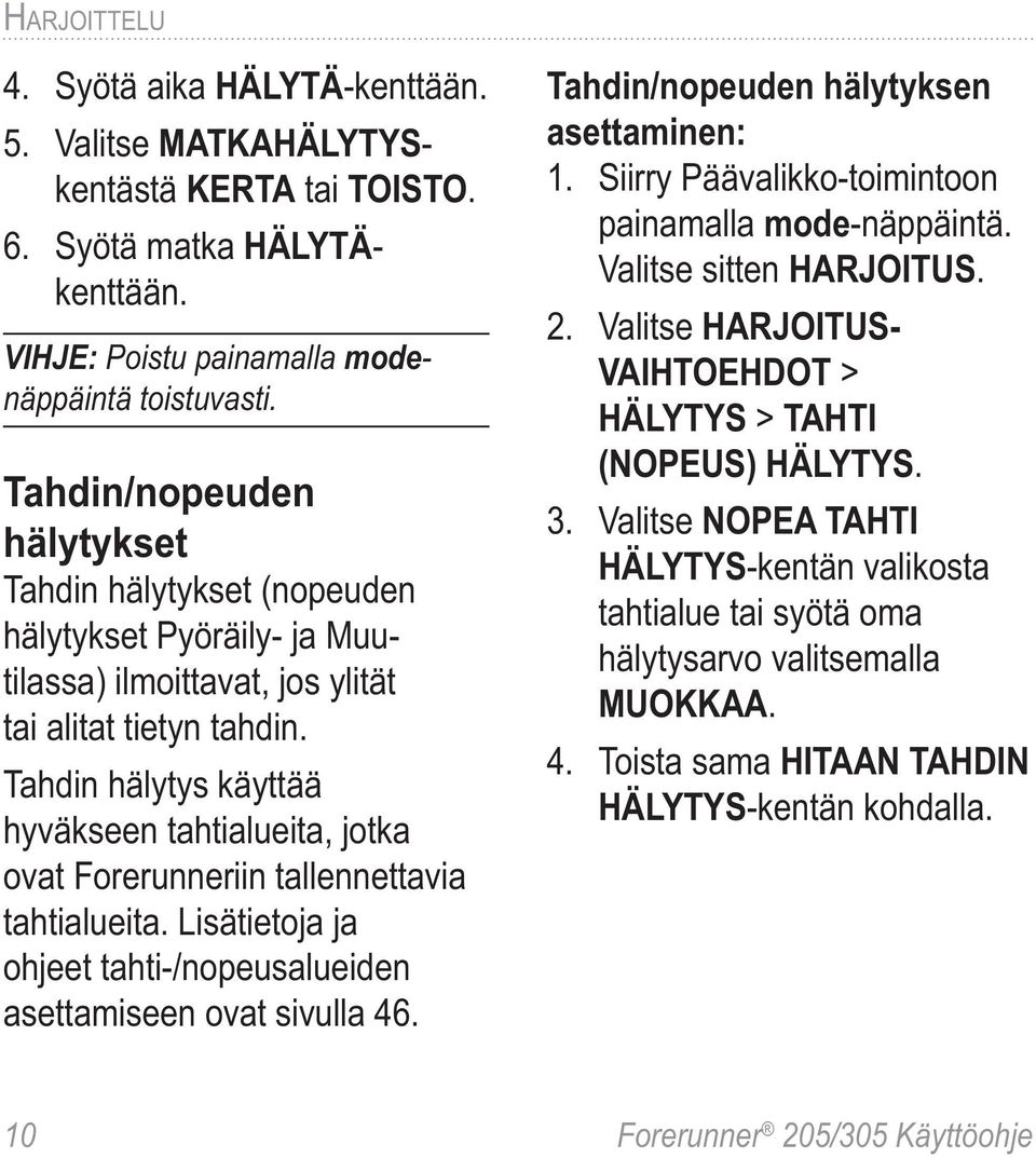 Tahdin hälytys käyttää hyväkseen tahtialueita, jotka ovat Forerunneriin tallennettavia tahtialueita. Lisätietoja ja ohjeet tahti-/nopeusalueiden asettamiseen ovat sivulla 46.