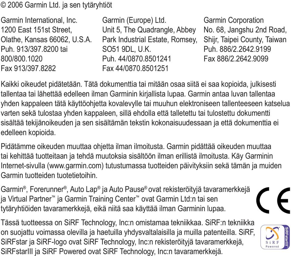 886/2.2642.9199 Fax 886/2.2642.9099 Kaikki oikeudet pidätetään. Tätä dokumenttia tai mitään osaa siitä ei saa kopioida, julkisesti tallentaa tai lähettää edelleen ilman Garminin kirjallista lupaa.