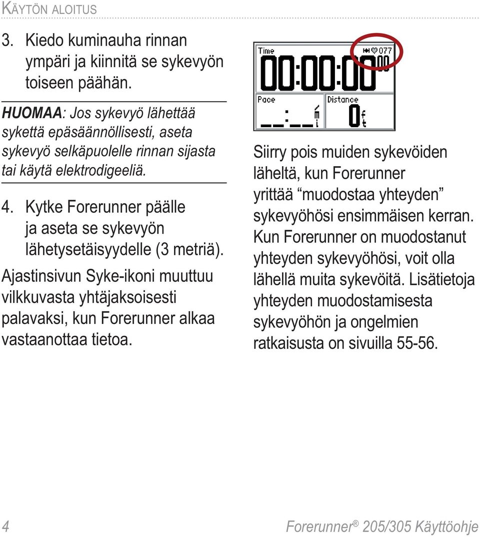 Kytke Forerunner päälle ja aseta se sykevyön lähetysetäisyydelle (3 metriä).