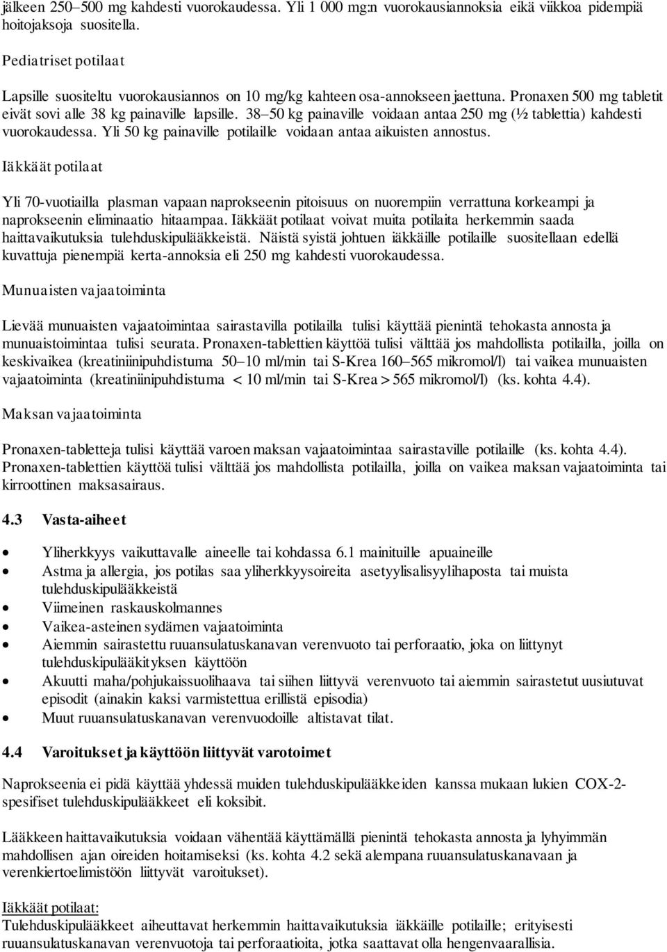 38 50 kg painaville voidaan antaa 250 mg (½ tablettia) kahdesti vuorokaudessa. Yli 50 kg painaville potilaille voidaan antaa aikuisten annostus.