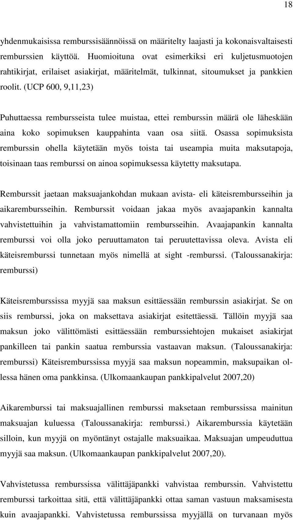 (UCP 600, 9,11,23) Puhuttaessa rembursseista tulee muistaa, ettei remburssin määrä ole läheskään aina koko sopimuksen kauppahinta vaan osa siitä.