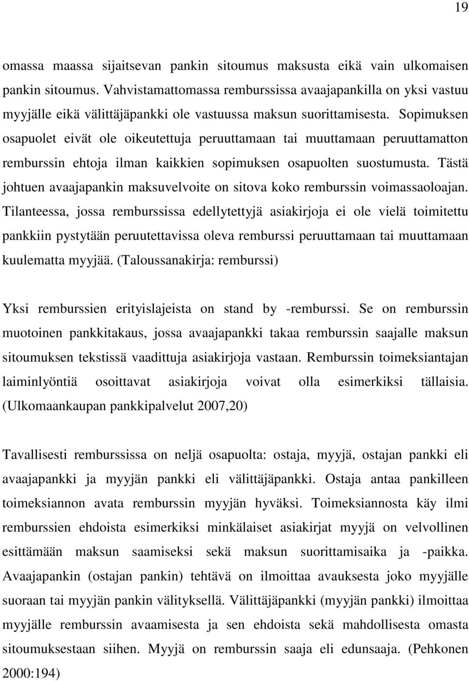 Sopimuksen osapuolet eivät ole oikeutettuja peruuttamaan tai muuttamaan peruuttamatton remburssin ehtoja ilman kaikkien sopimuksen osapuolten suostumusta.