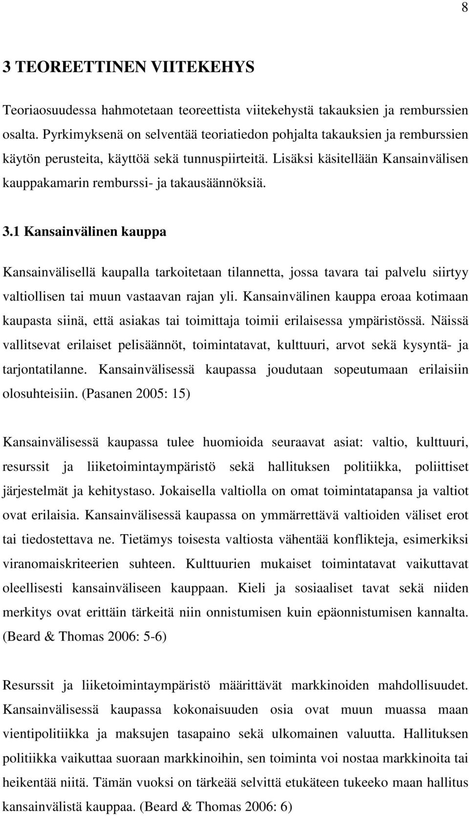 Lisäksi käsitellään Kansainvälisen kauppakamarin remburssi- ja takausäännöksiä. 3.