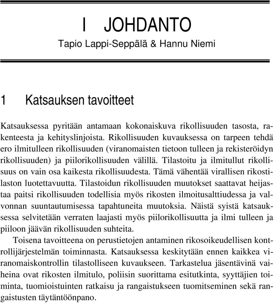 Tilastoitu ja ilmitullut rikollisuus on vain osa kaikesta rikollisuudesta. Tämä vähentää virallisen rikostilaston luotettavuutta.