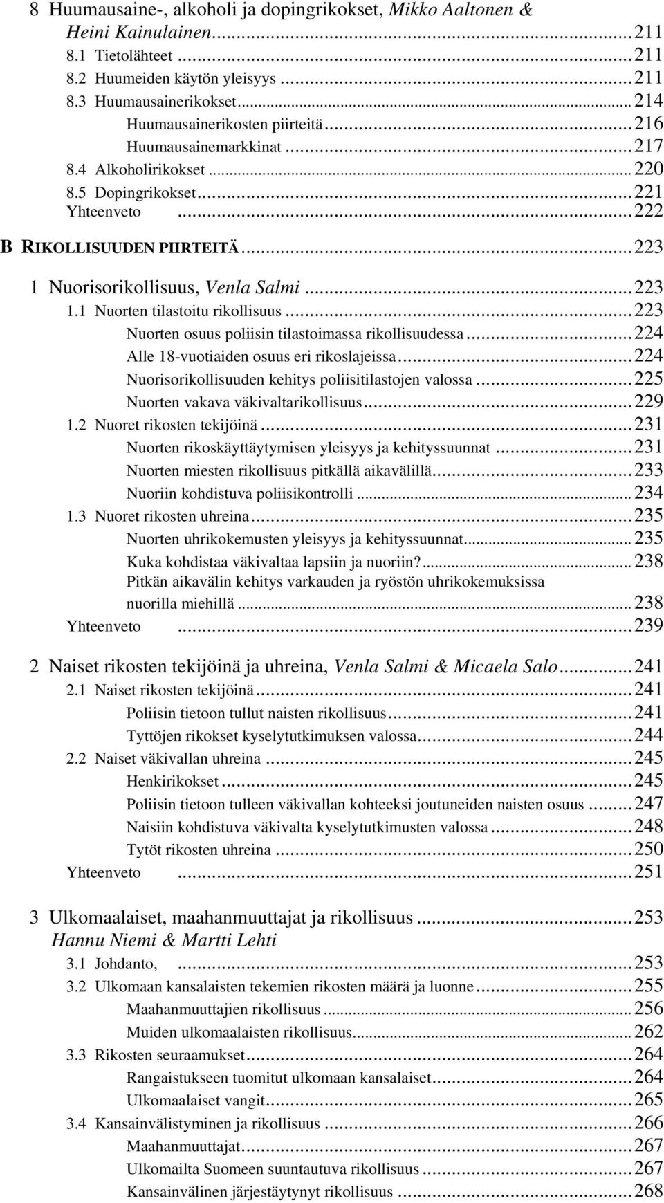 ..223 1 Nuorisorikollisuus, Venla Salmi...223 1.1 Nuorten tilastoitu rikollisuus...223 Nuorten osuus poliisin tilastoimassa rikollisuudessa...224 Alle 18-vuotiaiden osuus eri rikoslajeissa.