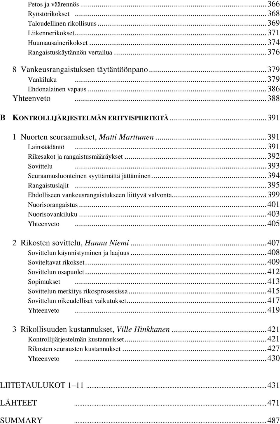 ..391 Rikesakot ja rangaistusmääräykset...392 Sovittelu...393 Seuraamusluonteinen syyttämättä jättäminen...394 Rangaistuslajit...395 Ehdolliseen vankeusrangaistukseen liittyvä valvonta.