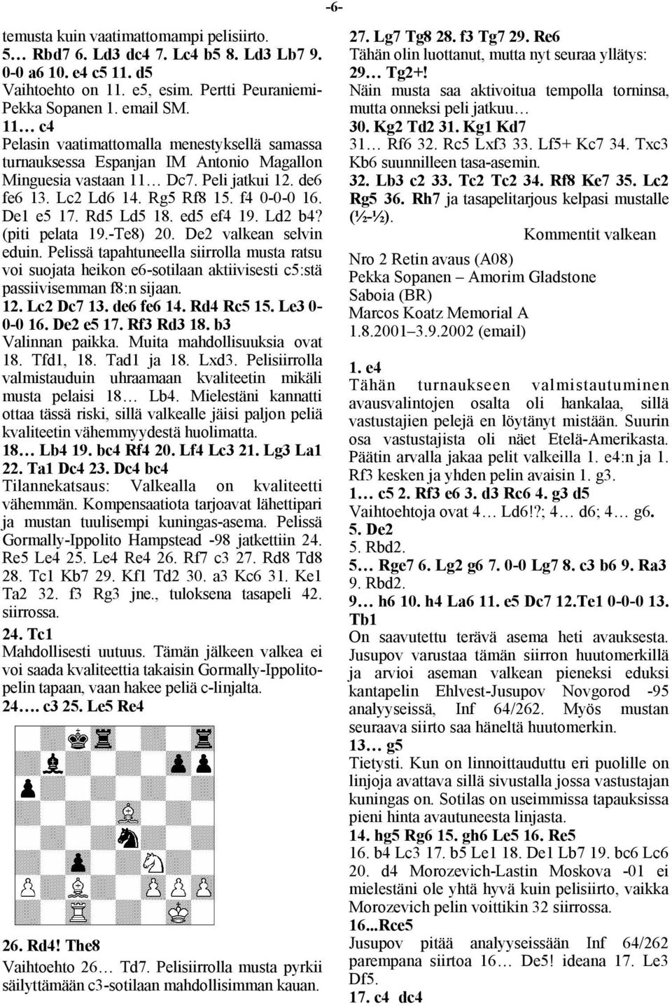 Rd5 Ld5 18. ed5 ef4 19. Ld2 b4? (piti pelata 19.-Te8) 20. De2 valkean selvin eduin.