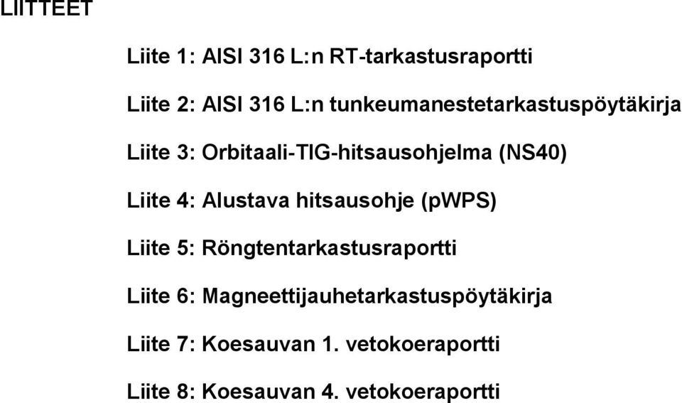 4: Alustava hitsausohje (pwps) Liite 5: Röngtentarkastusraportti Liite 6: