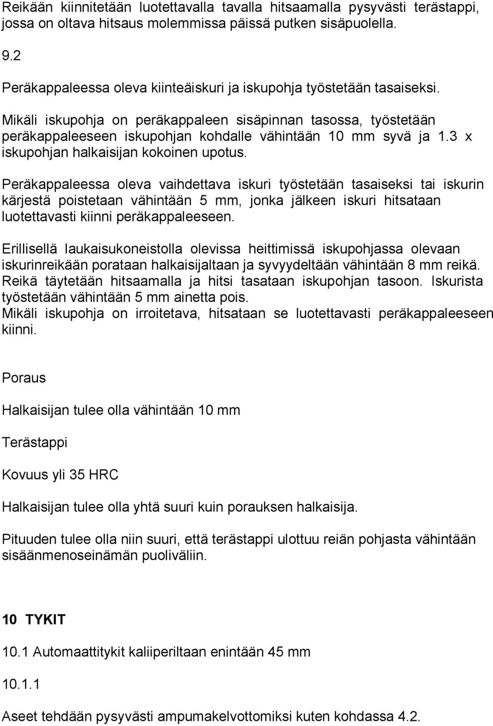 Mikäli iskupohja on peräkappaleen sisäpinnan tasossa, työstetään peräkappaleeseen iskupohjan kohdalle vähintään 10 mm syvä ja 1.3 x iskupohjan halkaisijan kokoinen upotus.