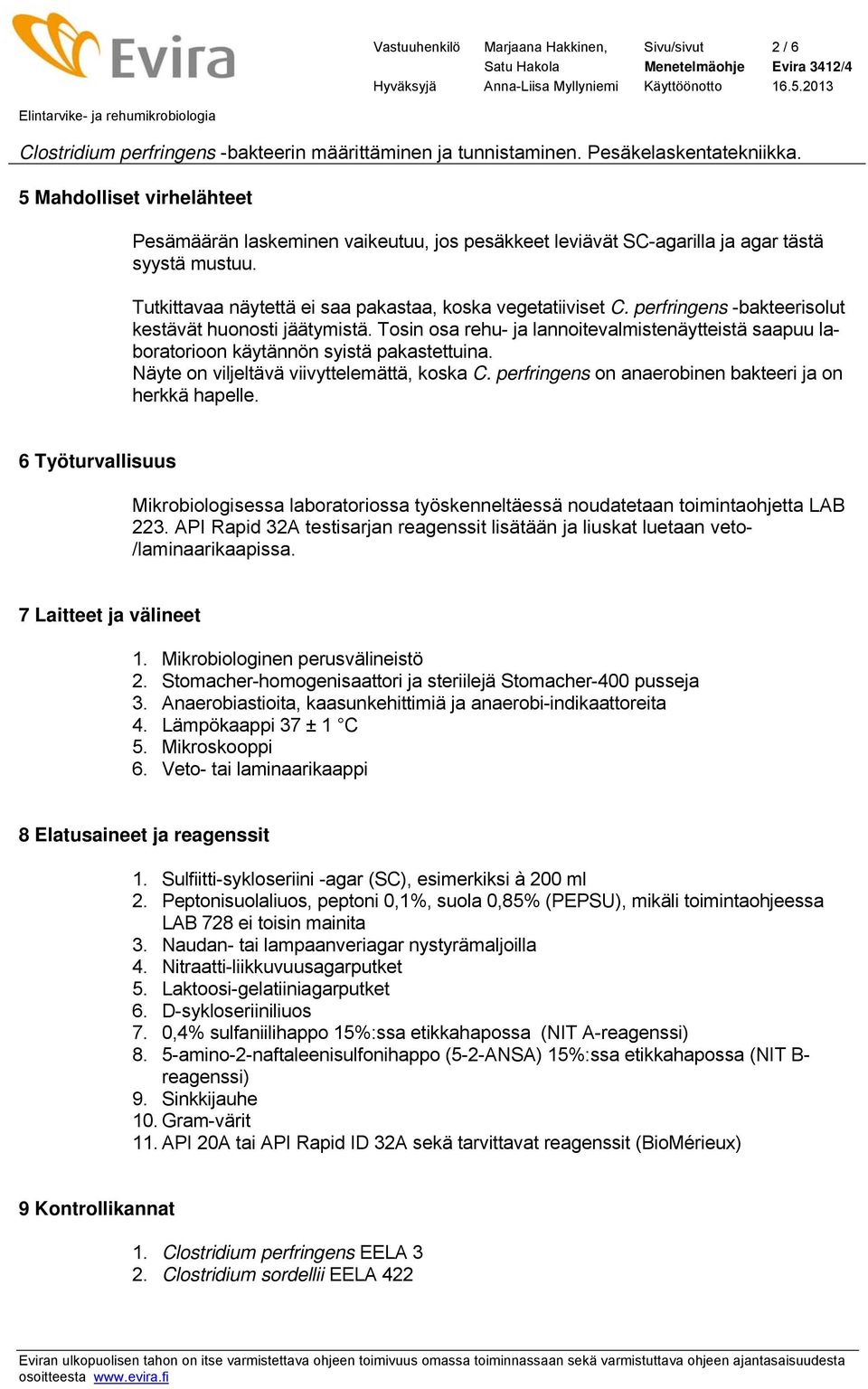 Tosin osa rehu- ja lannoitevalmistenäytteistä saapuu laboratorioon käytännön syistä pakastettuina. Näyte on viljeltävä viivyttelemättä, koska C.