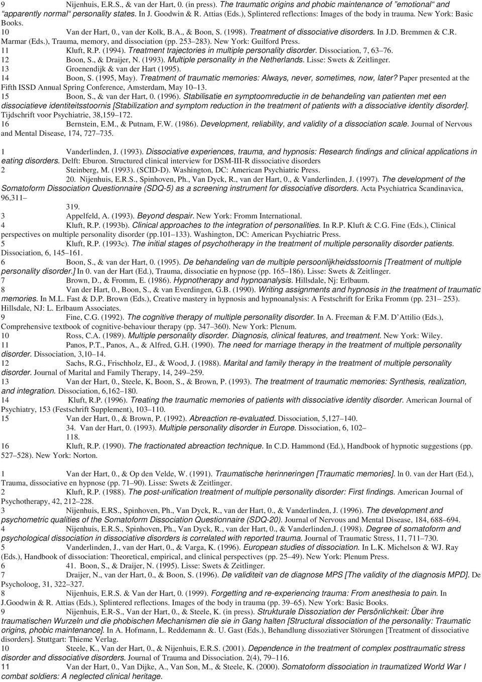 Marmar (Eds.), Trauma, memory, and dissociation (pp. 253 283). New York: Guilford Press. 11 Kluft, R.P. (1994). Treatment trajectories in multiple personality disorder. Dissociation, 7, 63 76.