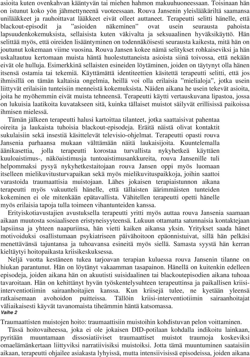 Terapeutti selitti hänelle, että blackout-episodit ja asioiden näkeminen ovat usein seurausta pahoista lapsuudenkokemuksista, sellaisista kuten väkivalta ja seksuaalinen hyväksikäyttö.