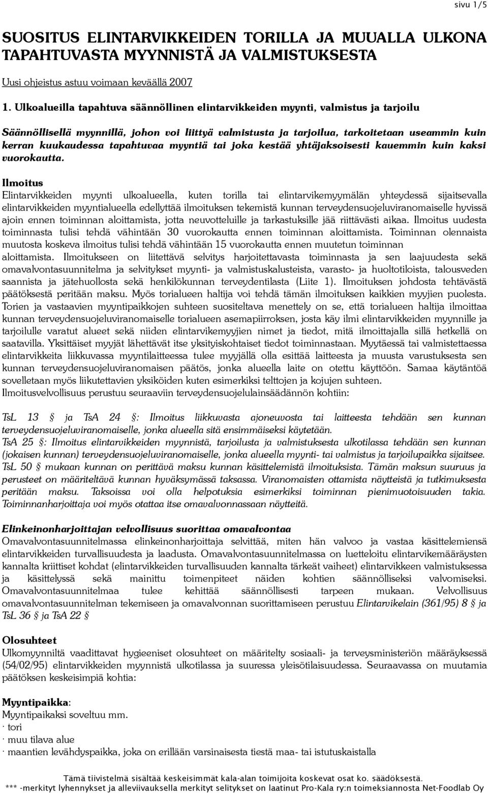 tapahtuvaa myyntiä tai joka kestää yhtäjaksoisesti kauemmin kuin kaksi vuorokautta.