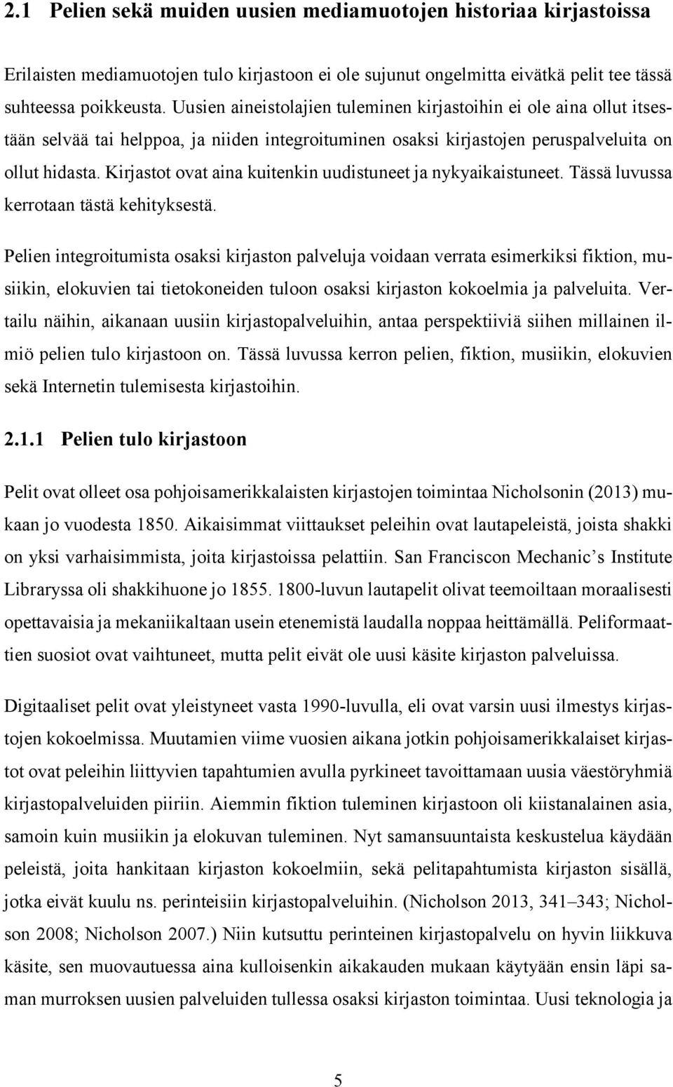 Kirjastot ovat aina kuitenkin uudistuneet ja nykyaikaistuneet. Tässä luvussa kerrotaan tästä kehityksestä.