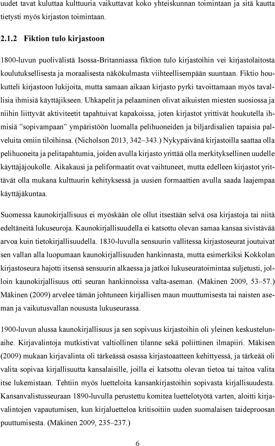 Fiktio houkutteli kirjastoon lukijoita, mutta samaan aikaan kirjasto pyrki tavoittamaan myös tavallisia ihmisiä käyttäjikseen.