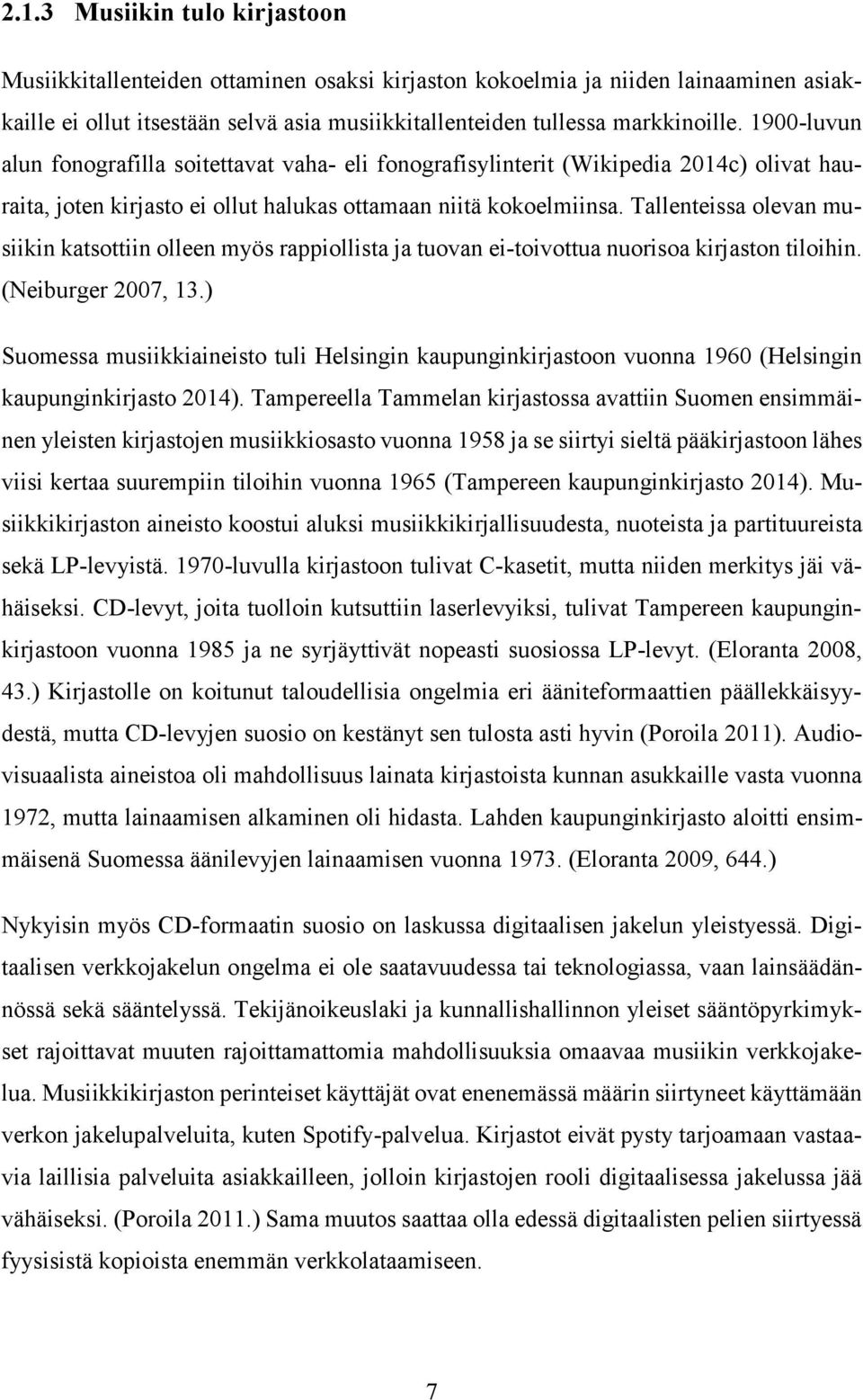 Tallenteissa olevan musiikin katsottiin olleen myös rappiollista ja tuovan ei-toivottua nuorisoa kirjaston tiloihin. (Neiburger 2007, 13.