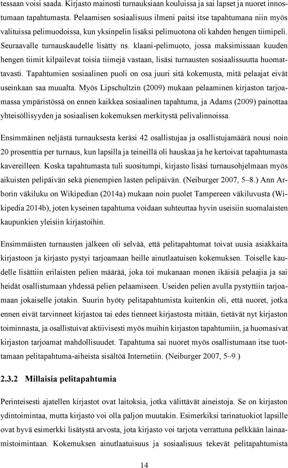 klaani-pelimuoto, jossa maksimissaan kuuden hengen tiimit kilpailevat toisia tiimejä vastaan, lisäsi turnausten sosiaalissuutta huomattavasti.