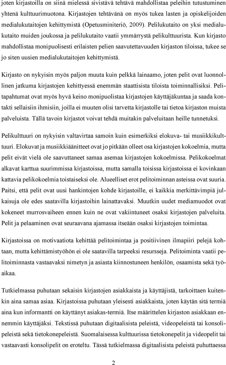 Pelilukutaito on yksi medialukutaito muiden joukossa ja pelilukutaito vaatii ymmärrystä pelikulttuurista.