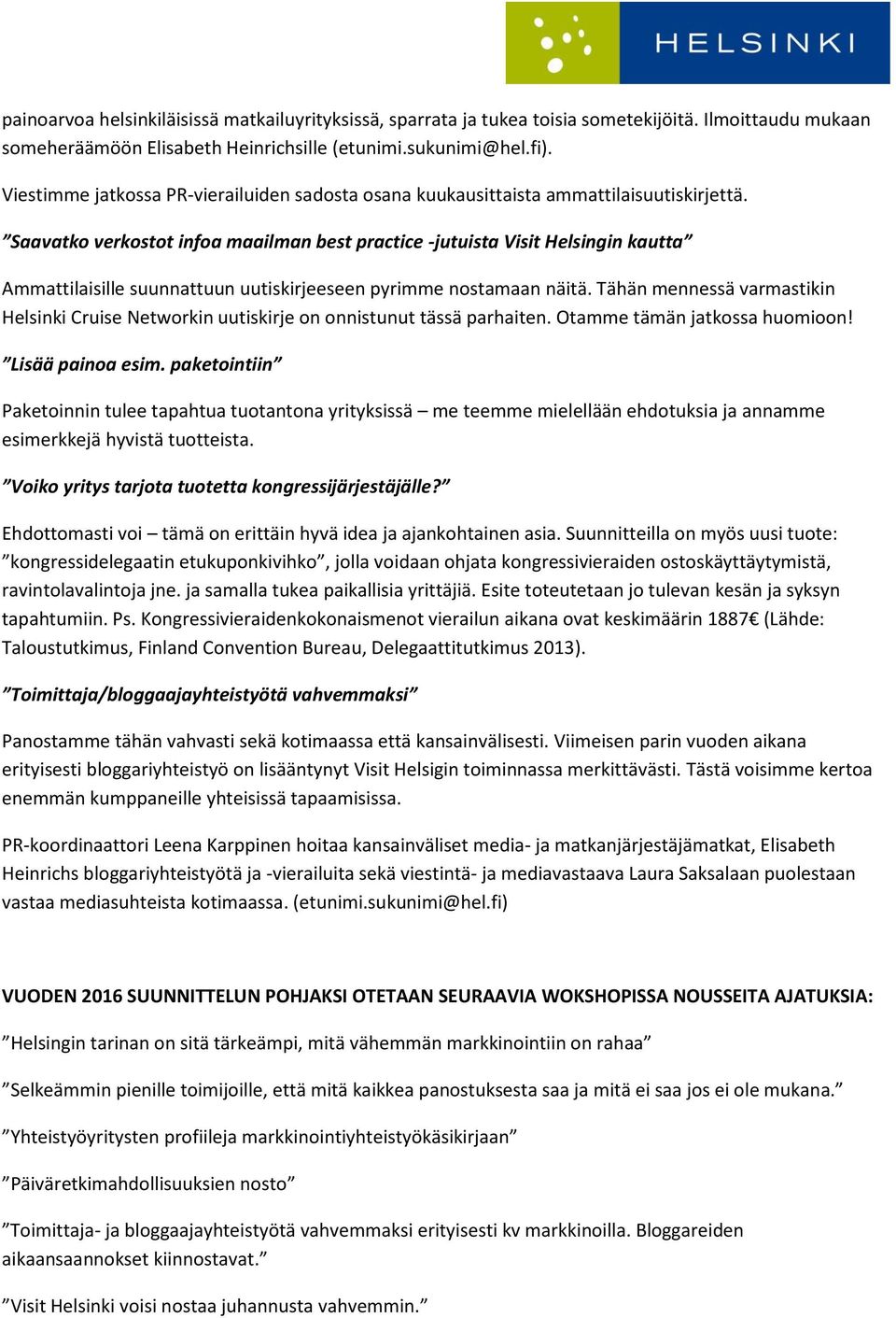 Saavatko verkostot infoa maailman best practice -jutuista Visit Helsingin kautta Ammattilaisille suunnattuun uutiskirjeeseen pyrimme nostamaan näitä.