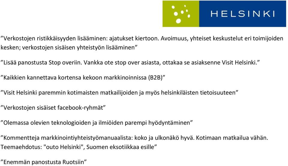 Vankka ote stop over asiasta, ottakaa se asiaksenne Visit Helsinki.