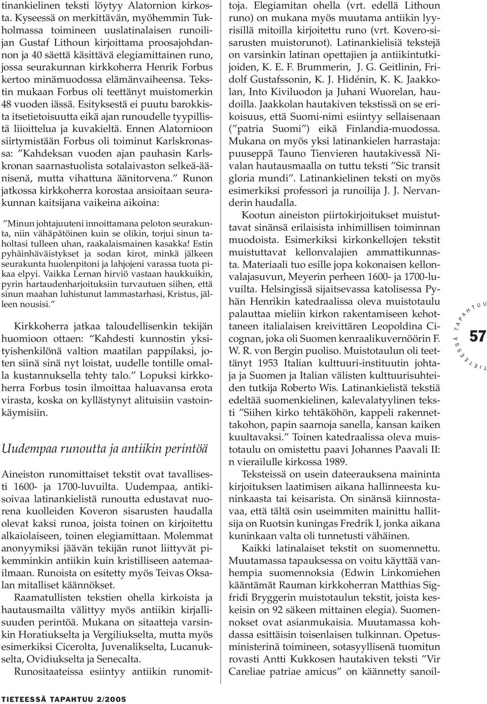 kirkkoherra enrik Forbus kertoo minämuodossa elämänvaiheensa. ekstin mukaan Forbus oli teettänyt muistomerkin 48 vuoden iässä.