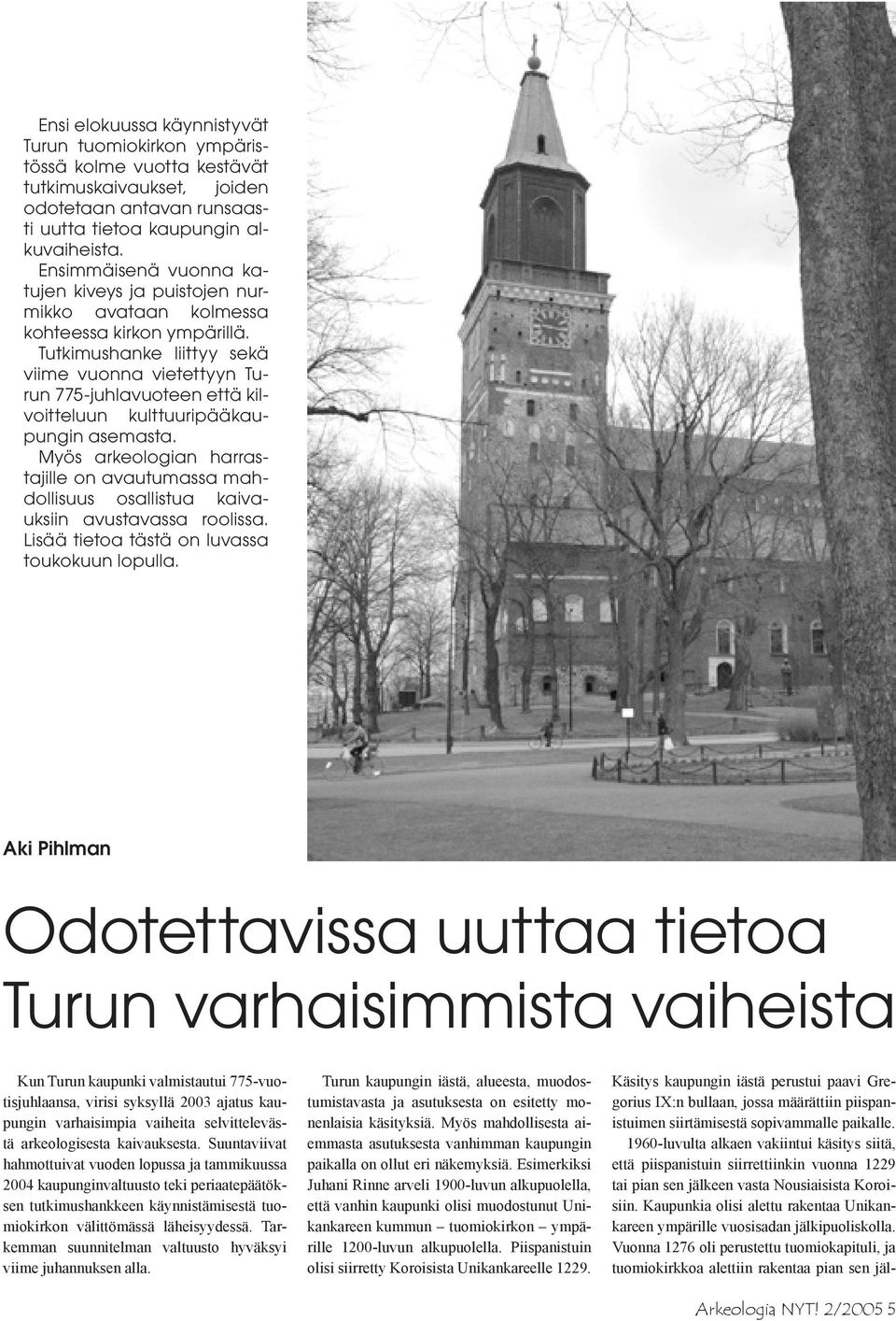 Tutkimushanke liittyy sekä viime vuonna vietettyyn Turun 775-juhlavuoteen että kilvoitteluun kulttuuripääkaupungin asemasta.