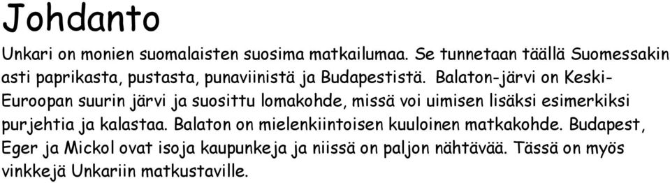 Balaton-järvi on Keski- Euroopan suurin järvi ja suosittu lomakohde, missä voi uimisen lisäksi esimerkiksi