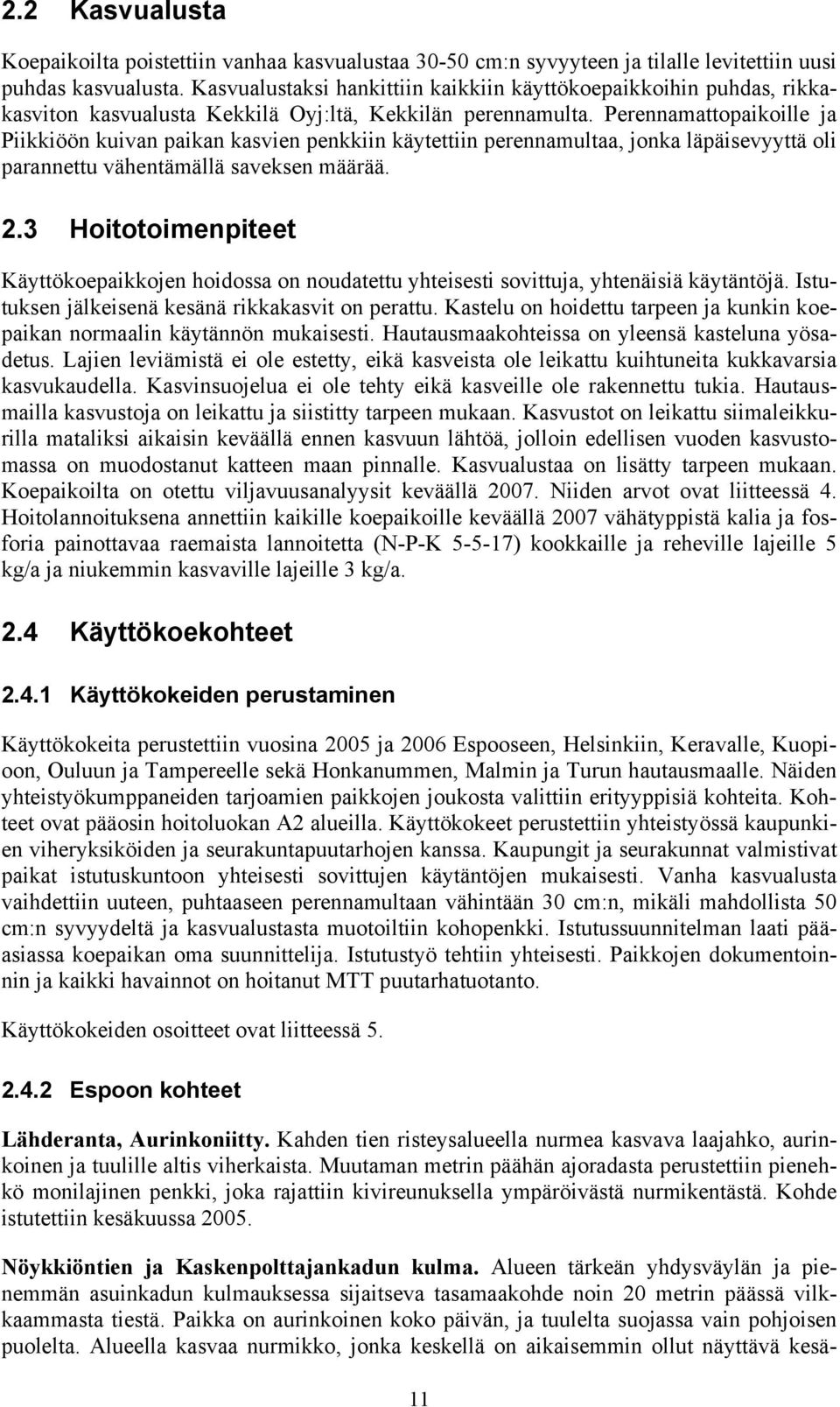 Perennamattopaikoille ja Piikkiöön kuivan paikan kasvien penkkiin käytettiin perennamultaa, jonka läpäisevyyttä oli parannettu vähentämällä saveksen määrää. 2.