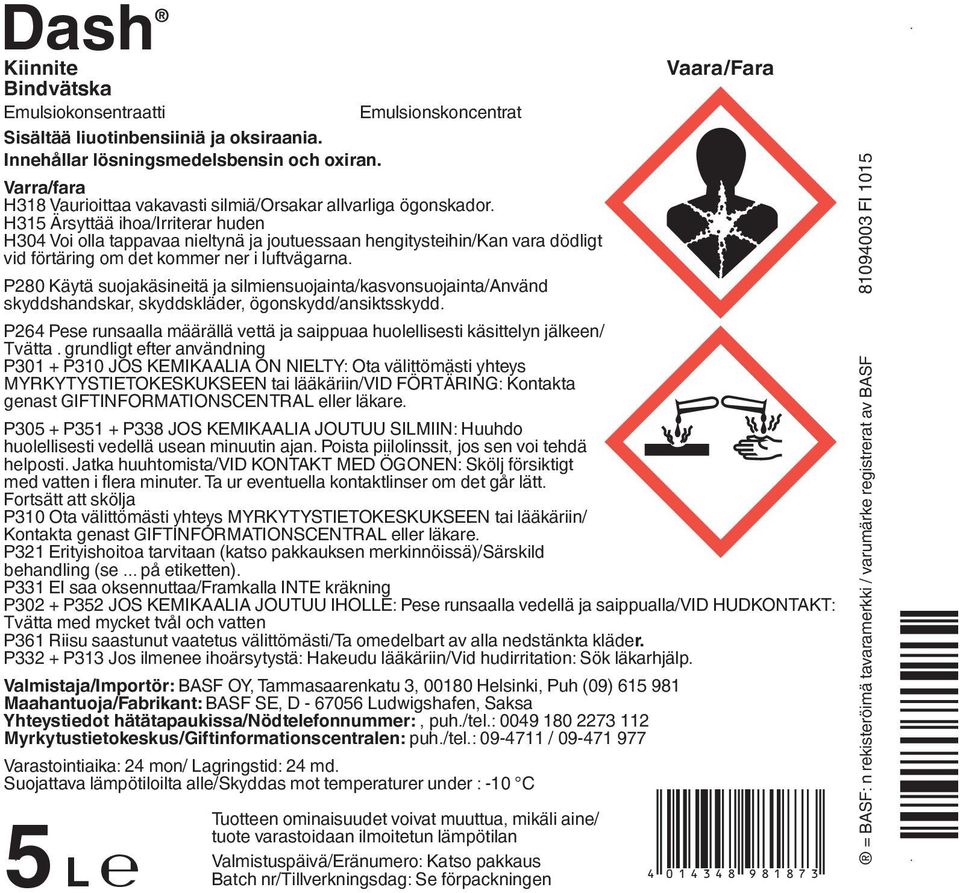 H315 Ärsyttää ihoa/irriterar huden H304 Voi olla tappavaa nieltynä ja joutuessaan hengitysteihin/kan vara dödligt vid förtäring om det kommer ner i luftvägarna.