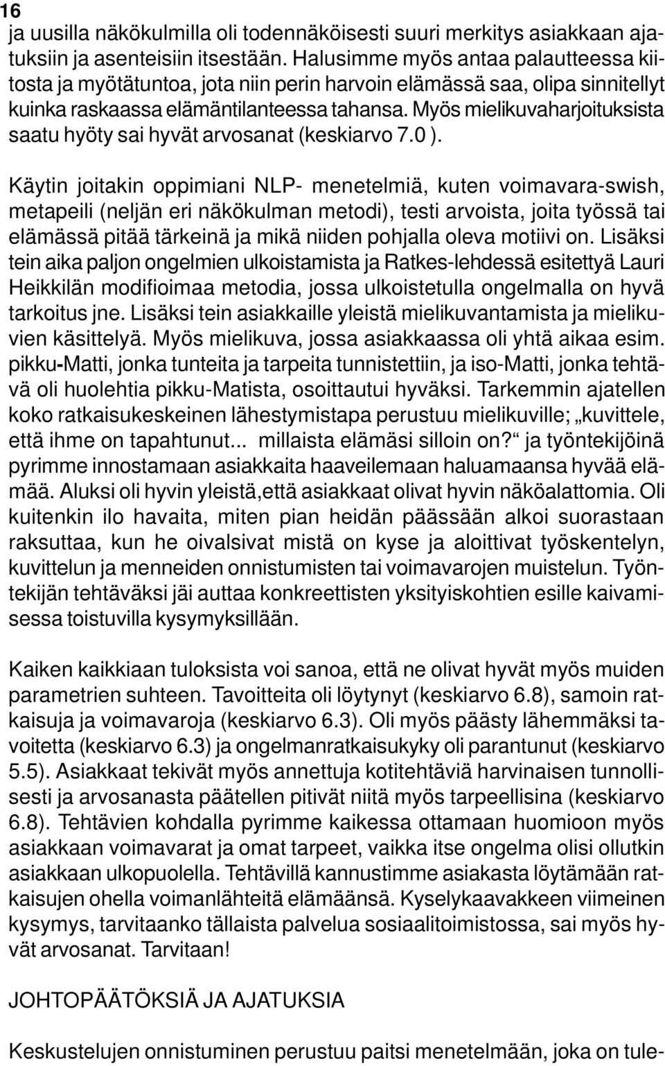 Myös mielikuvaharjoituksista saatu hyöty sai hyvät arvosanat (keskiarvo 7.0 ).