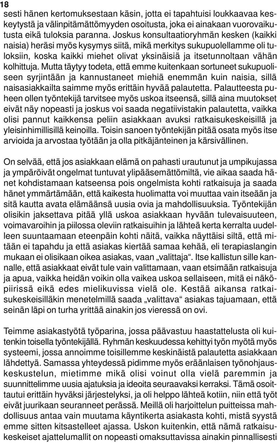 Mutta täytyy todeta, että emme kuitenkaan sortuneet sukupuoliseen syrjintään ja kannustaneet miehiä enemmän kuin naisia, sillä naisasiakkailta saimme myös erittäin hyvää palautetta.