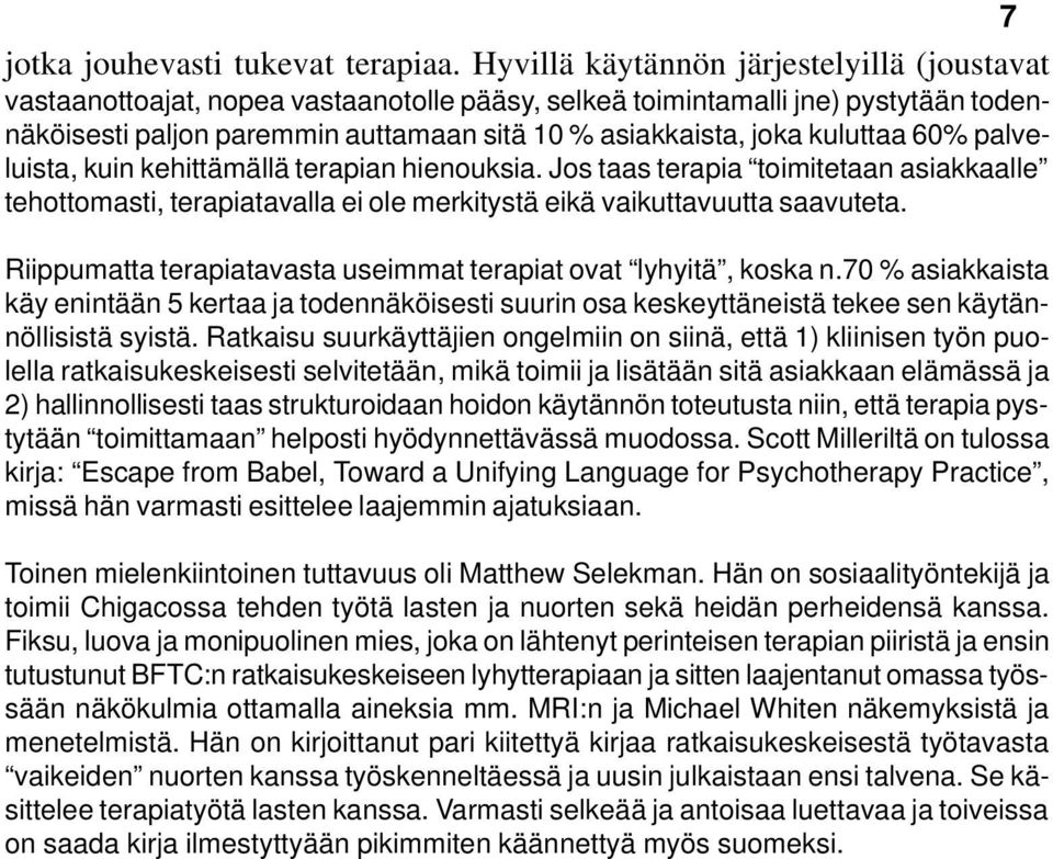 kuluttaa 60% palveluista, kuin kehittämällä terapian hienouksia. Jos taas terapia toimitetaan asiakkaalle tehottomasti, terapiatavalla ei ole merkitystä eikä vaikuttavuutta saavuteta.