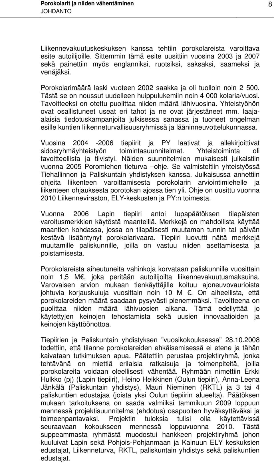 Tästä se on noussut uudelleen huippulukemiin noin 4 000 kolaria/vuosi. Tavoitteeksi on otettu puolittaa niiden määrä lähivuosina.