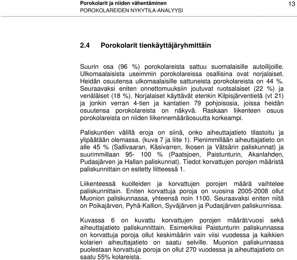 Seuraavaksi eniten onnettomuuksiin joutuvat ruotsalaiset (22 %) ja venäläiset (18 %).