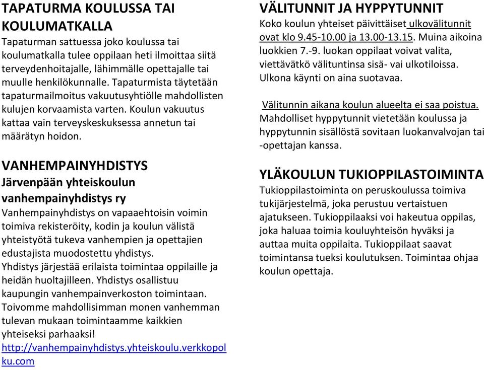 VANHEMPAINYHDISTYS Järvenpään yhteiskoulun vanhempainyhdistys ry Vanhempainyhdistys on vapaaehtoisin voimin toimiva rekisteröity, kodin ja koulun välistä yhteistyötä tukeva vanhempien ja opettajien