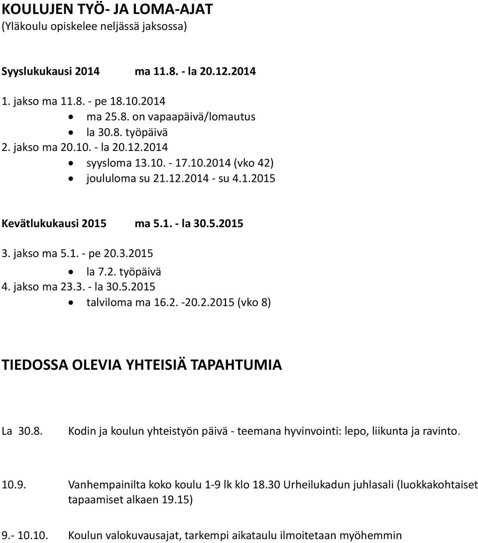 jakso ma 23.3. - la 30.5.2015 talviloma ma 16.2. -20.2.2015 (vko 8) TIEDOSSA OLEVIA YHTEISIÄ TAPAHTUMIA La 30.8. Kodin ja koulun yhteistyön päivä - teemana hyvinvointi: lepo, liikunta ja ravinto.