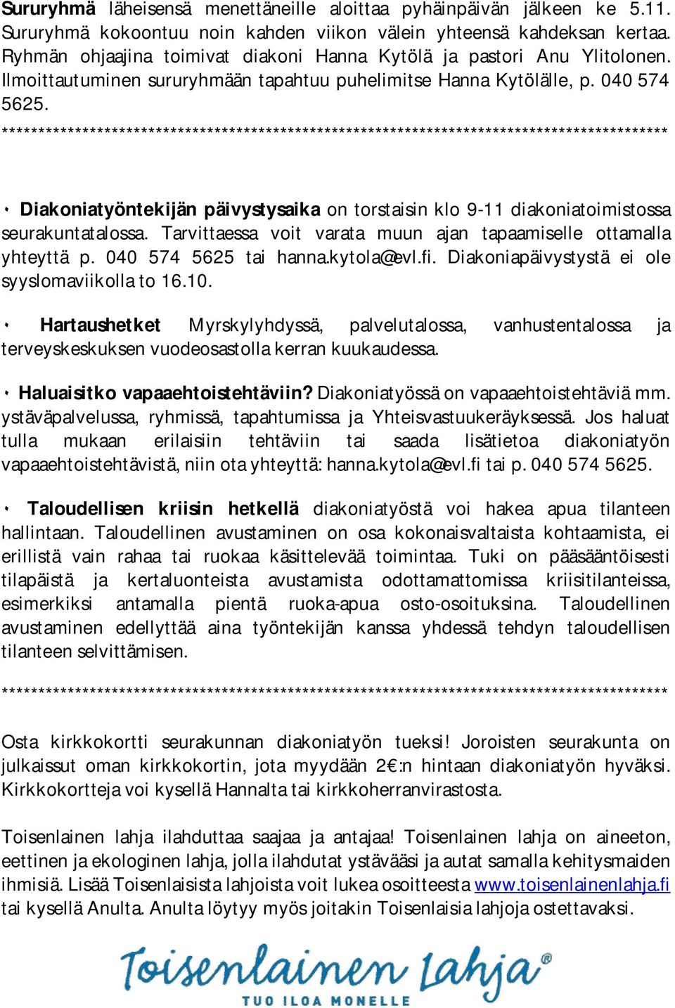 ******************************************************************************************* Diakoniatyöntekijän päivystysaika on torstaisin klo 9-11 diakoniatoimistossa seurakuntatalossa.