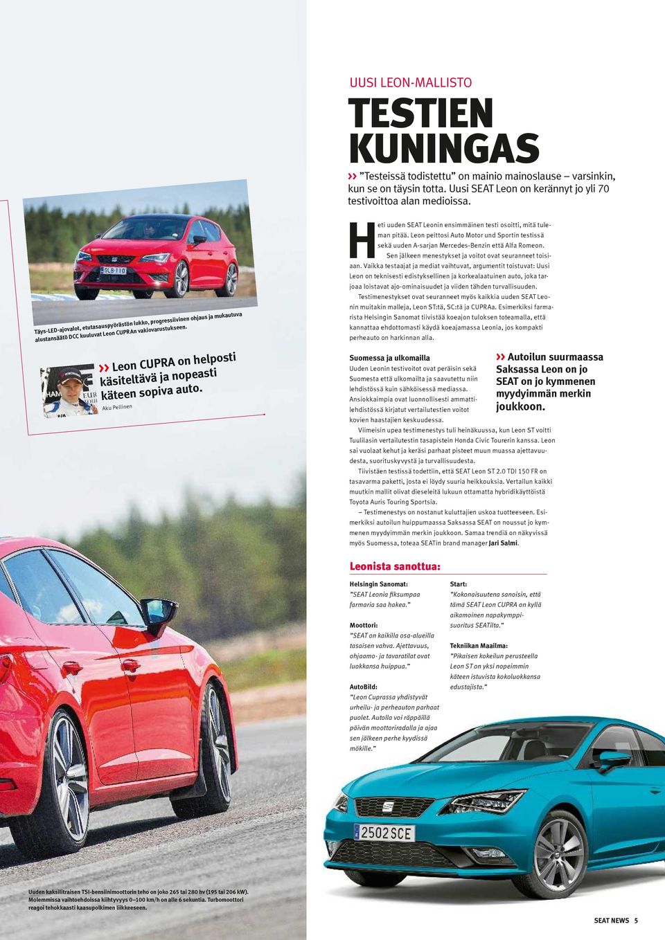 >> Leon CUPRA on helposti käsiteltävä ja nopeasti käteen sopiva auto. Aku Pellinen Heti uuden SEAT Leonin ensimmäinen testi osoitti, mitä tuleman pitää.