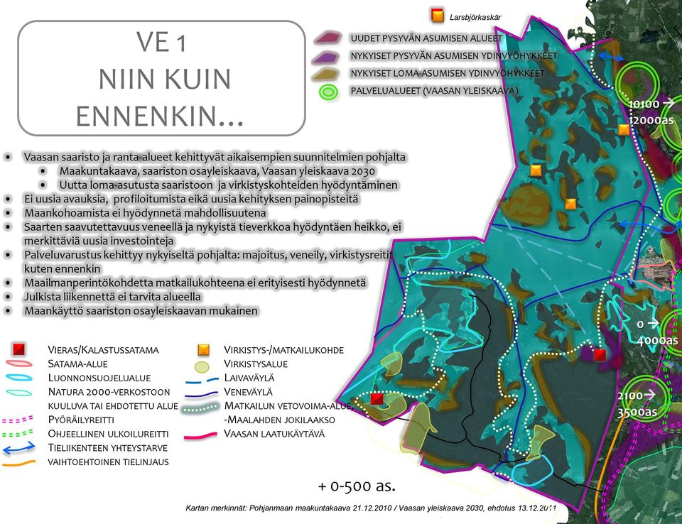 uusia avauksia, profiloitumista eikä uusia kehityksen painopisteitä Maankohoamista ei hyödynnetä mahdollisuutena Saarten saavutettavuus veneellä ja nykyistä tieverkkoa hyödyntäen heikko, ei