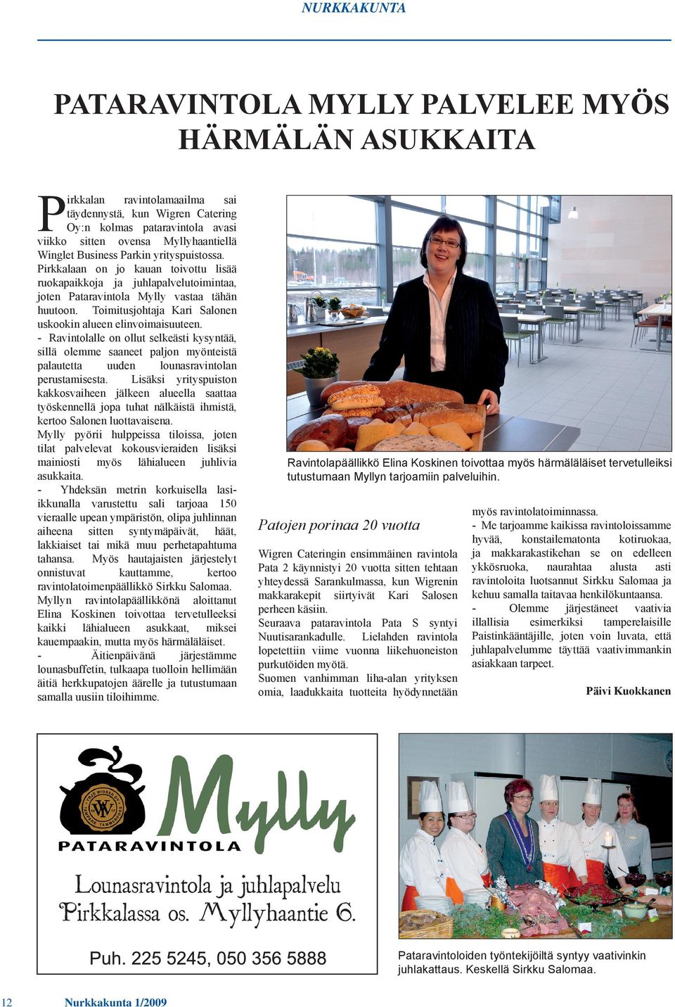 Toimitusjohtaja Kari Salonen uskookin alueen elinvoimaisuuteen. - Ravintolalle on ollut selkeästi kysyntää, sillä olemme saaneet paljon myönteistä palautetta uuden lounasravintolan perustamisesta.