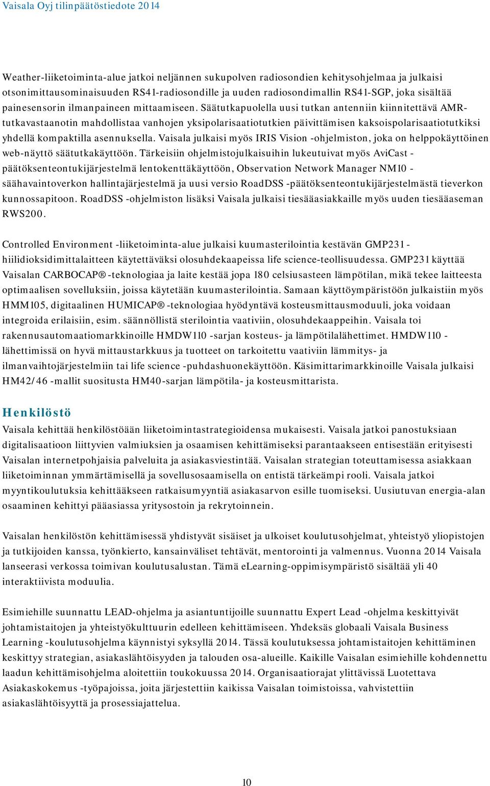 Säätutkapuolella uusi tutkan antenniin kiinnitettävä AMRtutkavastaanotin mahdollistaa vanhojen yksipolarisaatiotutkien päivittämisen kaksoispolarisaatiotutkiksi yhdellä kompaktilla asennuksella.