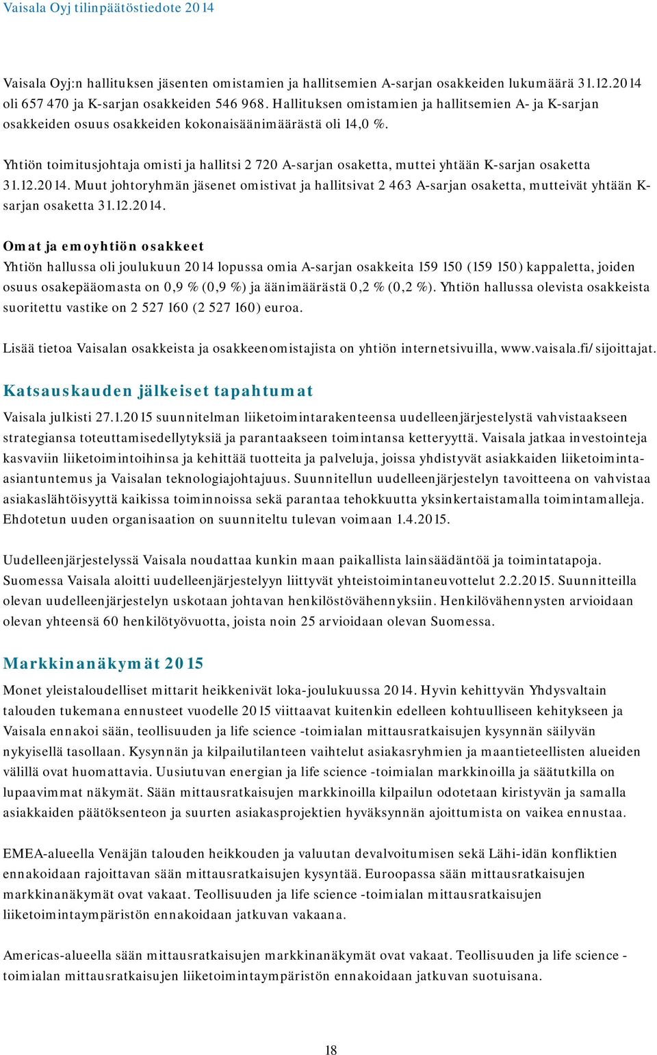 Yhtiön toimitusjohtaja omisti ja hallitsi 2 720 A-sarjan osaketta, muttei yhtään K-sarjan osaketta 31.12.