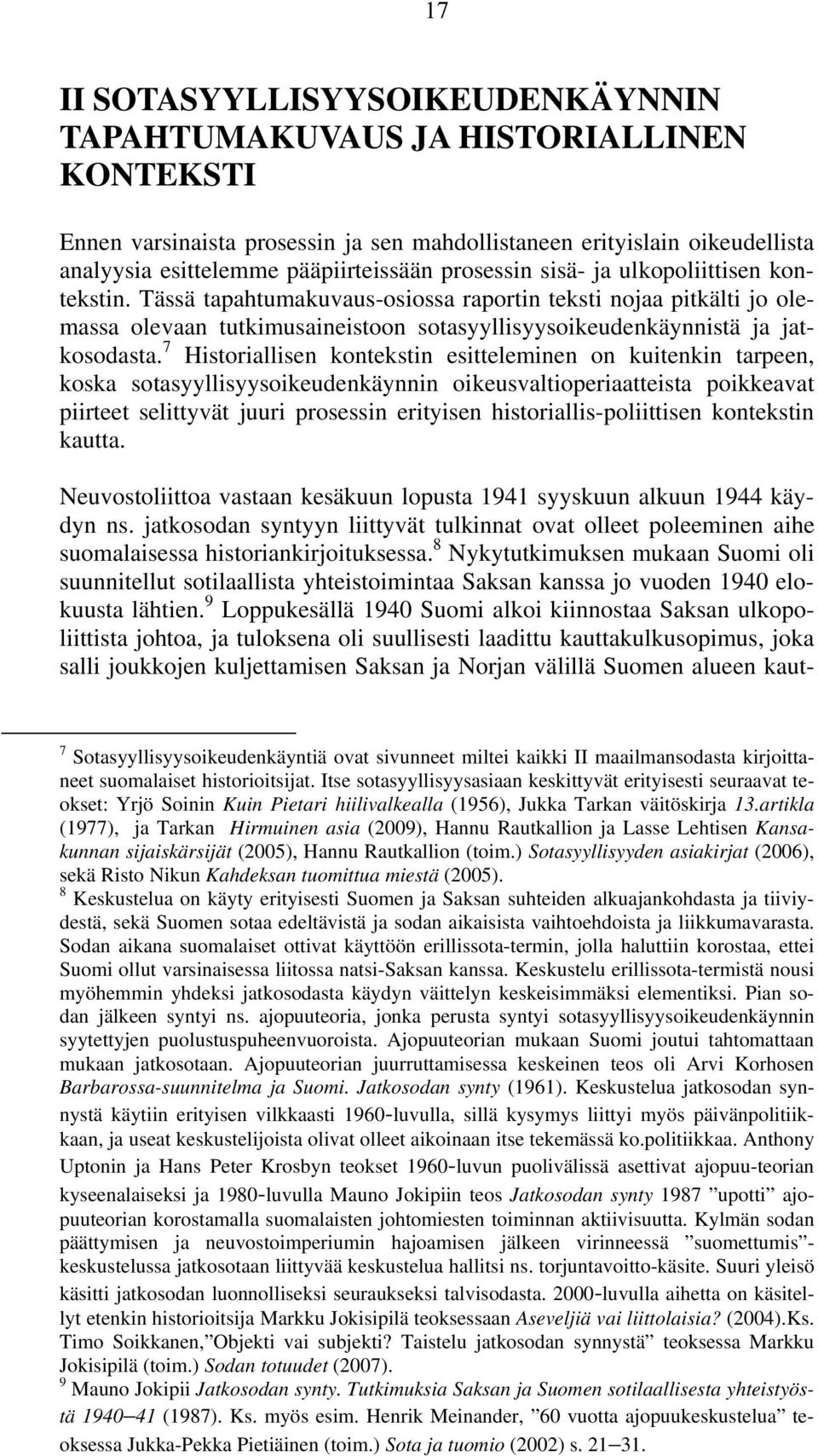 7 Historiallisen kontekstin esitteleminen on kuitenkin tarpeen, koska sotasyyllisyysoikeudenkäynnin oikeusvaltioperiaatteista poikkeavat piirteet selittyvät juuri prosessin erityisen