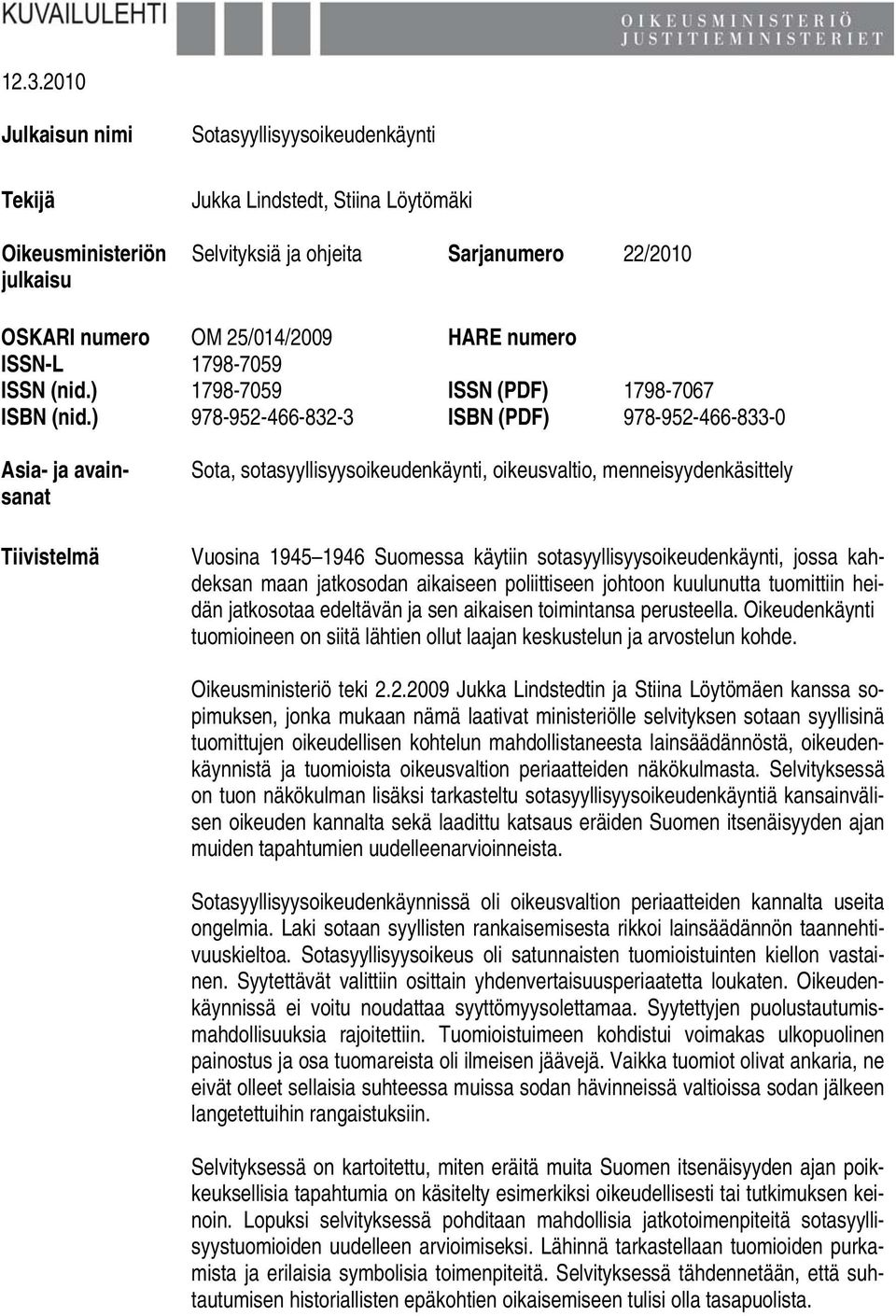 ) 978-952-466-832-3 ISBN (PDF) 978-952-466-833-0 Asia- ja avainsanat Tiivistelmä Sota, sotasyyllisyysoikeudenkäynti, oikeusvaltio, menneisyydenkäsittely Vuosina 1945 1946 Suomessa käytiin