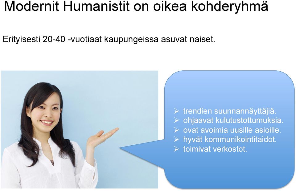 Ø trendien suunnannäyttäjiä. Ø ohjaavat kulutustottumuksia.