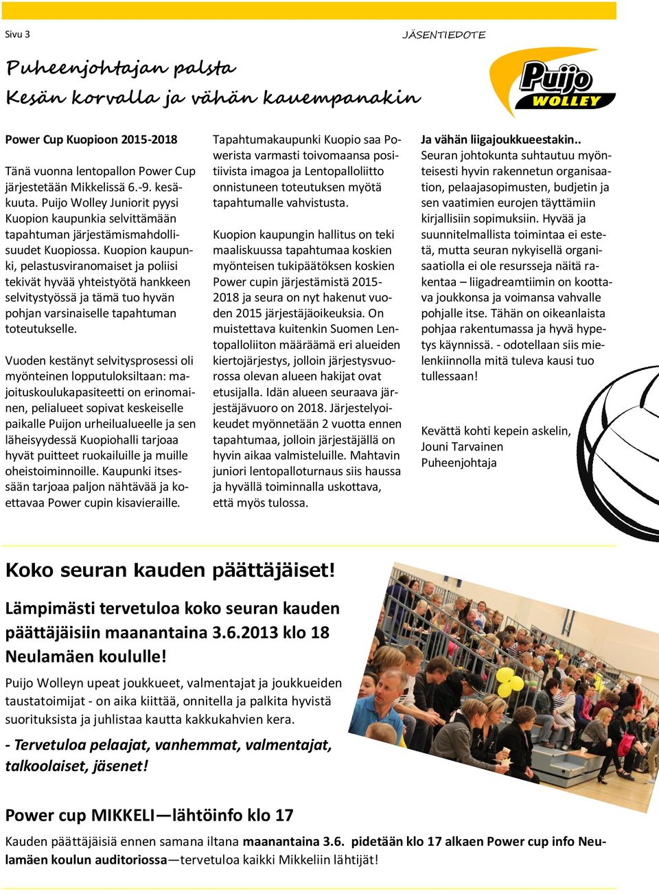 Kuopion kaupunki, pelastusviranomaiset ja poliisi tekivät hyvää yhteistyötä hankkeen selvitystyössä ja tämä tuo hyvän pohjan varsinaiselle tapahtuman toteutukselle.