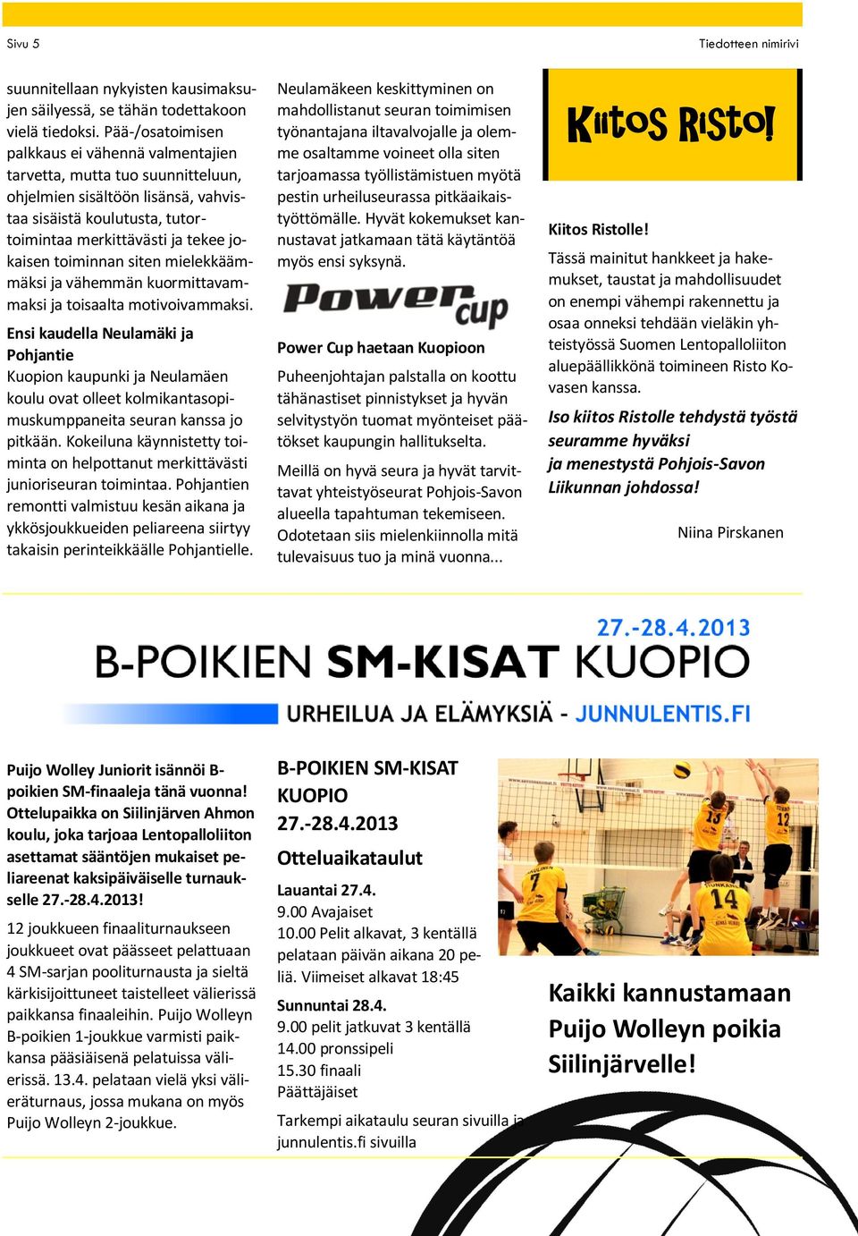 toiminnan siten mielekkäämmäksi ja vähemmän kuormittavammaksi ja toisaalta motivoivammaksi.