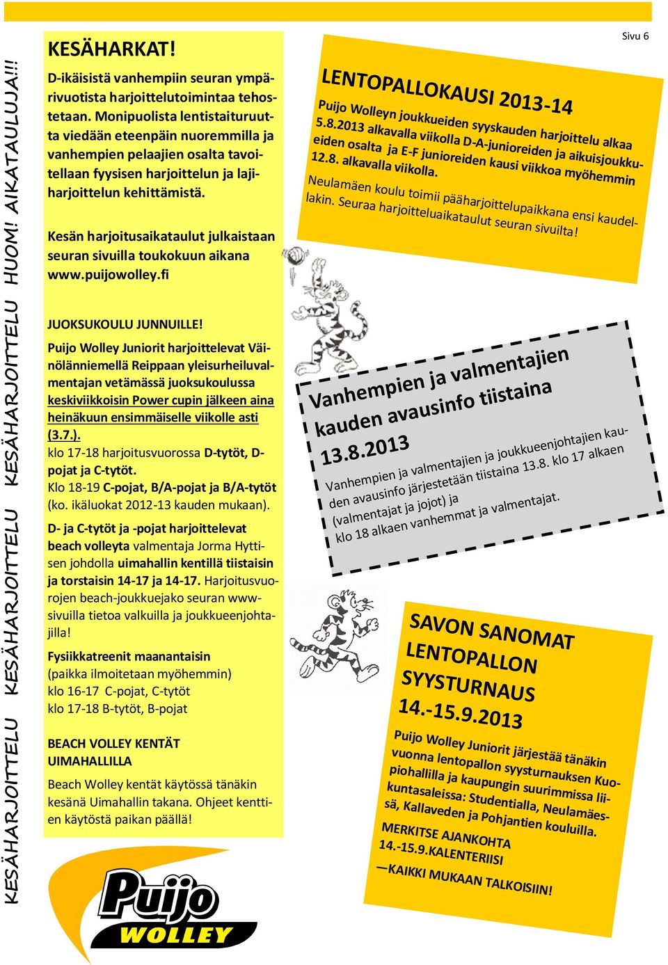 LENTOPALLOKAUSI 2013-14 Sivu 6 Puijo Wolleyn joukkueiden syyskauden harjoittelu alkaa 5.8.