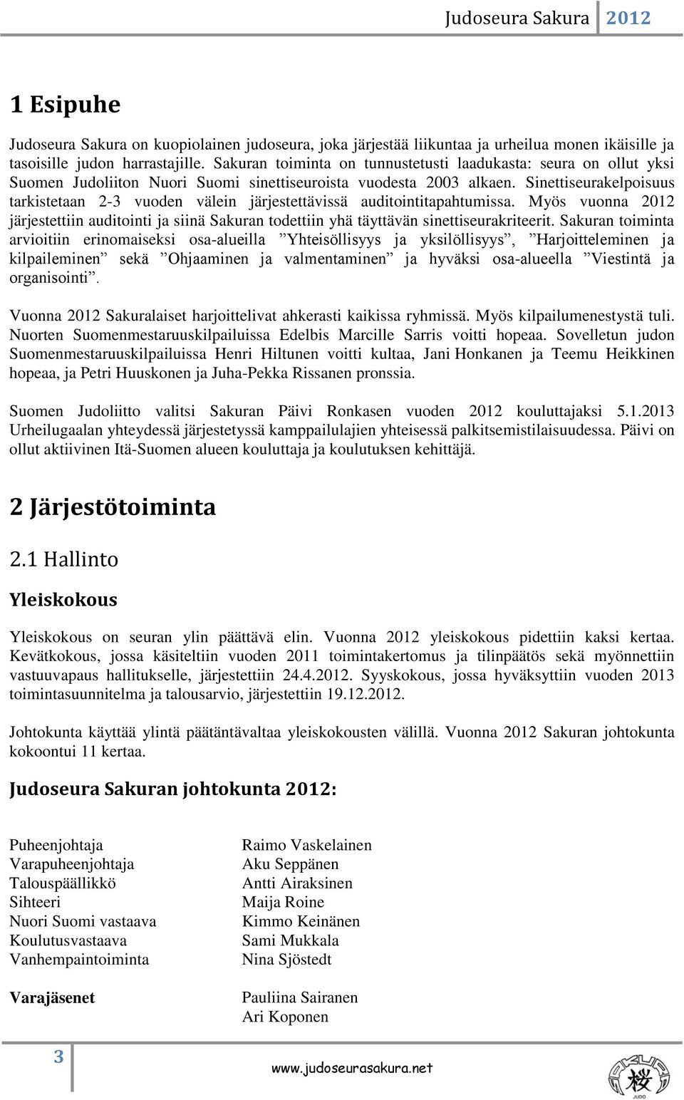 Sinettiseurakelpoisuus tarkistetaan 2-3 vuoden välein järjestettävissä auditointitapahtumissa. Myös vuonna 2012 järjestettiin auditointi ja siinä Sakuran todettiin yhä täyttävän sinettiseurakriteerit.