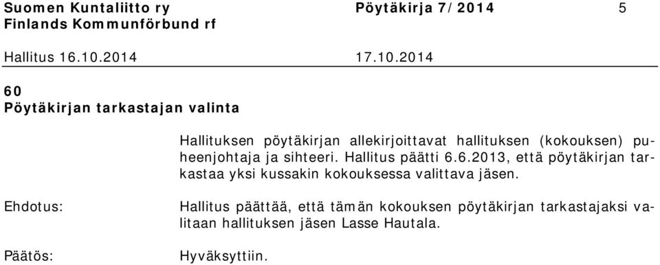 Hallitus päätti 6.6.2013, että pöytäkirjan tarkastaa yksi kussakin kokouksessa valittava jäsen.